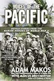 Voices Of The Pacific Untold Stories From The Marine Heroes Of World War Ii