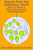 Signals From The Subatomic World How To Build A Proton Precession Magnetometer English Edition