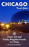 Chicago Travel Guide Unanchor Food Art And Funky Neighborhoods In 3 Days English Edition