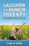 Laughter And Humor Therapy For Rapid Stress Relief English Edition