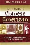 Becoming Chinese American A History Of Communities And Institutions Critical Perspectives On Asian Pacific Americans Book 13 English Edition