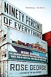 Ninety Percent Of Everything Inside Shipping The Invisible Industry That Puts Clothes On Your Back Gas In Your Car And Food On Your Plate English Edition
