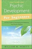 Psychic Development For Beginners An Easy Guide To Developing Releasing Your Psychic Abilities English Edition