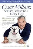 Cesar Millans Short Guide To A Happy Dog 98 Essential Tips And Techniques English Edition