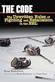 The Code The Unwritten Rules Of Fighting And Retaliation In The Nhl English Edition