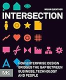 Intersection How Enterprise Design Bridges The Gap Between Business Technology And People English Edition