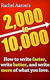 2k To 10k Writing Faster Writing Better And Writing More Of What You Love English Edition