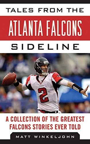 Tales from the Atlanta Falcons Sideline of the Greatest Falcons Stories Ever Told (By: Matt Winkeljohn) cover