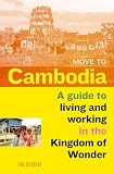 Move To Cambodia A Guide To Living And Working In The Kingdom Of Wonder