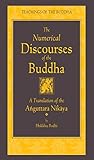 The Numerical Discourses Of The Buddha A Complete Translation Of The Anguttara Nikaya The Teachings Of The Buddha English Edition
