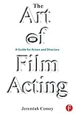 The Art Of Film Acting A Guide For Actors And Directors English Edition