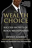 The Wealth Choice Success Secrets Of Black Millionaires English Edition