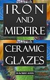 Iron And Midfire Ceramic Glazes English Edition