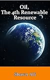 Oil The 4th Renewable Resource English Edition