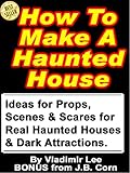 How To Make A Haunted House Ideas For Props Scenes Scares For Real Haunted Houses How To Build A Portable Modular Dark Attraction English Edition