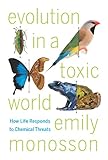 Evolution In A Toxic World How Life Responds To Chemical Threats English Edition