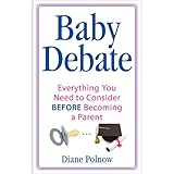 Baby Debate Everything You Need To Consider Before Becoming A Parent English Edition
