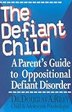 The Defiant Child A Parents Guide To Oppositional Defiant Disorder English Edition