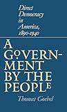 A Government By The People Direct Democracy In America 18901940 English Edition