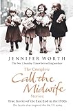 The Complete Call The Midwife Stories True Stories Of The East End In The 1950s English Edition