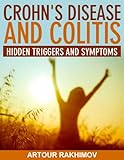 Crohns Disease And Colitis Hidden Triggers And Symptoms Crohns Disease And Ulcerative Colitis Books Book 1 English Edition