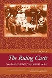 The Ruling Caste Imperial Lives In The Victorian Raj English Edition