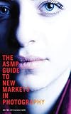 The Asmp Guide To New Markets In Photography English Edition