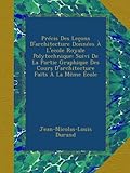 Prcis Des Leons Darchitecture Donnes Lecole Royale Polytechnique Suivi De La Partie Graphique Des Cours Darchitecture Faits La Mme Cole
