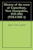 History Of The Town Of Canterbury New Hampshire 17271912 Volume 1 English Edition