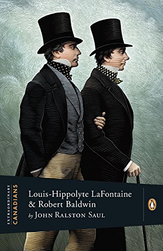 Louis-Hippolyte Lafontaine and Robert Baldwin (By: John Ralston Saul) cover