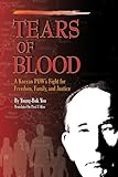 Tears Of Blood A Korean Pows Fight For Freedom Family And Justice English Edition