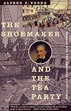 The Shoemaker And The Tea Party Memory And The American Revolution English Edition
