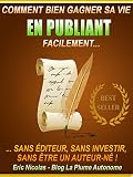 Comment Bien Gagner Sa Vie En Publiant Facilement Sans Diteur Sans Investir Sans Tre Un Auteur N Publier Sur Kindle