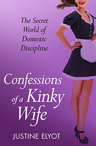 Confessions of a Kinky Wife (By: Justine Elyot) cover