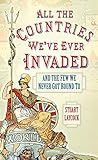 All The Countries Weve Ever Invaded And The Few We Never Got Round To English Edition