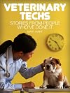 Veterinary Techs: Stories from People Who've Done It: With information on education requirements, job opportunities and more. (Careers 101 Kindle Book Series)