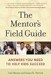 The Mentor's Field Guide: Answers You Need to Help Kids Succeed