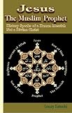 Jesus The Muslim Prophet History Speaks Of A Human Messiah Not A Divine Christ English Edition