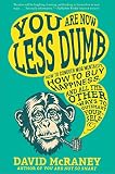 You Are Now Less Dumb How To Conquer Mob Mentality How To Buy Happiness And All The Other Ways To Outsmart Yourself English Edition
