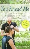 You Knead Me How To Massage Your Partners Neck In 10 Easy Ways English Edition