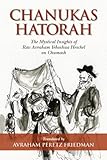 Chanukas Hatorah Mystical Insights Of Rav Avraham Yehoshua Heschel On Chumash English Edition