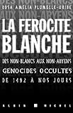 La Frocit Blanche Des Nonblancs Aux Nonaryens Gnocides Occults De 1942 Nos Jours
