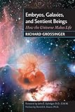Embryos Galaxies And Sentient Beings How The Universe Makes Life English Edition