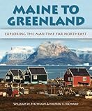 Maine To Greenland Exploring The Maritime Far Northeast English Edition