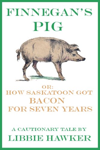 Finnegan's Pig, Or How Saskatoon Got Bacon for Seven Years book cover