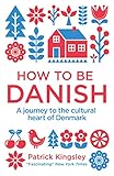 How To Be Danish A Journey To The Cultural Heart Of Denmark English Edition
