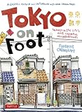 Tokyo On Foot Travels In The Citys Most Colorful Neighborhoods English Edition