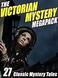 The Victorian Mystery Megapack 27 Classic Mystery Tales English Edition