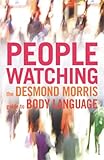 Peoplewatching The Desmond Morris Guide To Body Language English Edition