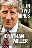 In Two Minds A Biography Of Jonathan Miller A Biography Of Jonathan Miller English Edition